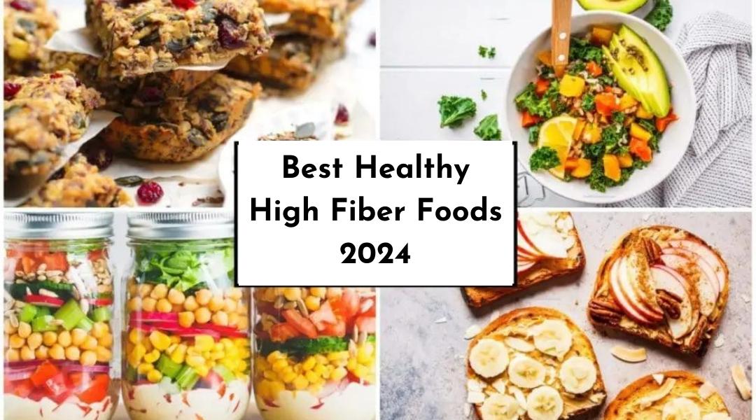 Best Healthy High Fiber Foods 2024